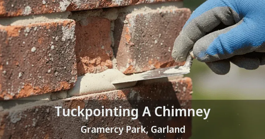 Tuckpointing A Chimney Gramercy Park, Garland - TX