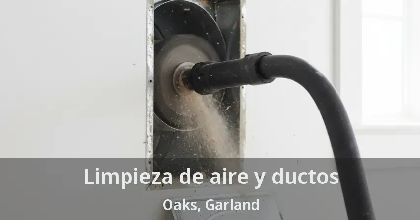 Limpieza de aire y ductos Oaks, Garland - TX