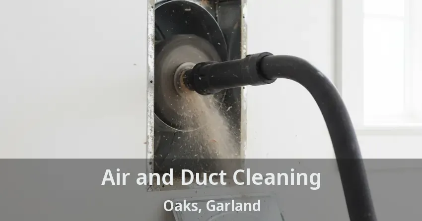 Air and Duct Cleaning Oaks, Garland - TX