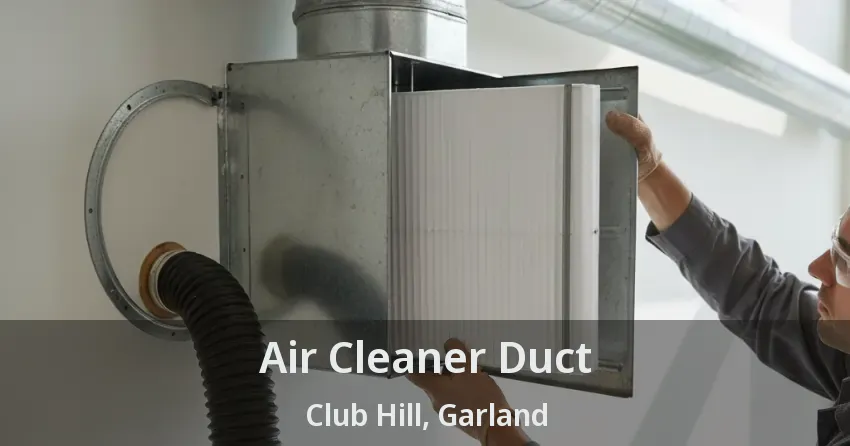 Air Cleaner Duct Club Hill, Garland - TX Air Cleaner Duct Club Hill, Garland - TX