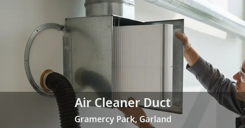 Air Cleaner Duct Gramercy Park, Garland - TX