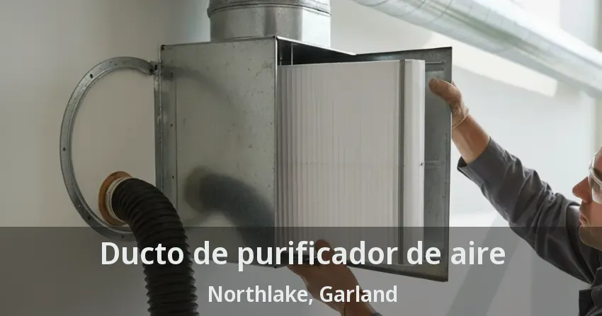 Ducto de purificador de aire Northlake, Garland - TX