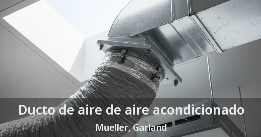 Ducto de aire de aire acondicionado Mueller, Garland - TX