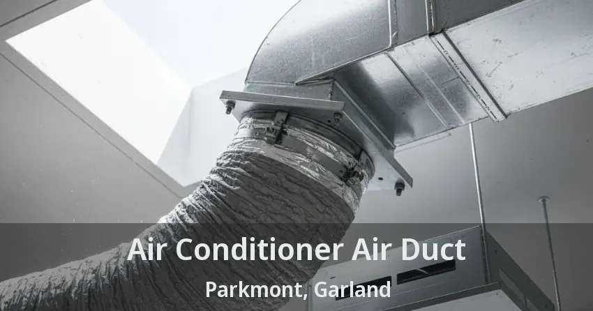 Air Conditioner Air Duct Parkmont, Garland - TX