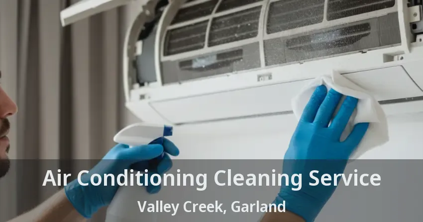 Air Conditioning Cleaning Service Valley Creek, Garland - TX Air Conditioning Cleaning Service Valley Creek, Garland - TX