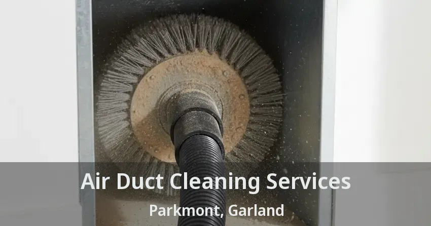 Air Duct Cleaning Services Parkmont, Garland - TX