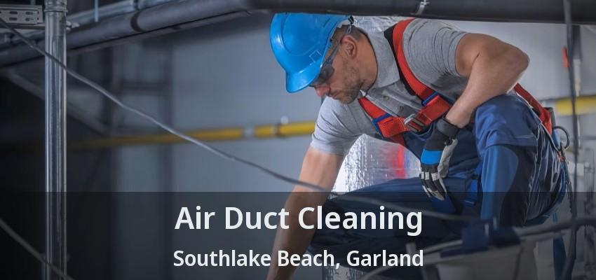 Air Duct Cleaning Southlake Beach, Garland - TX