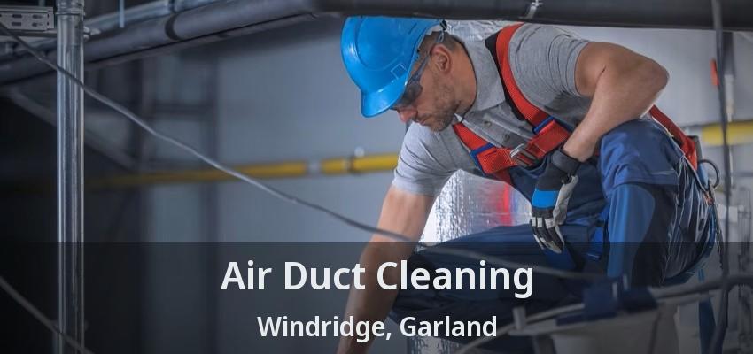Air Duct Cleaning Windridge, Garland - TX