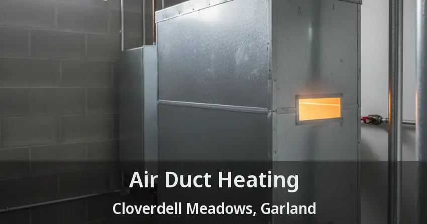 Air Duct Heating Cloverdell Meadows, Garland - TX