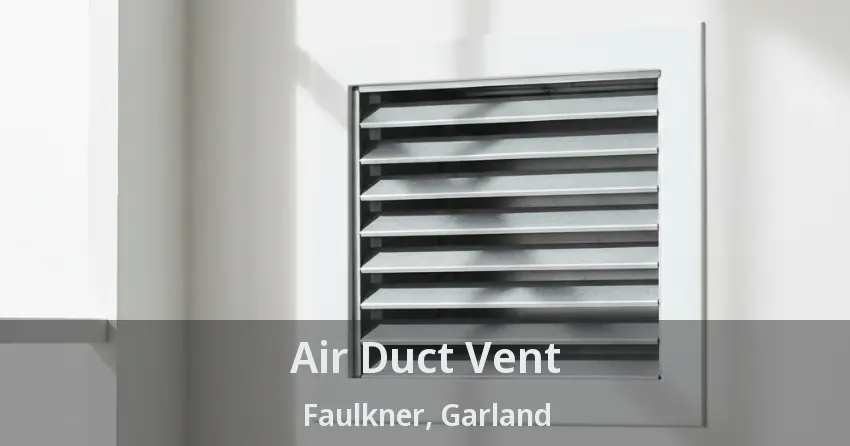 Air Duct Vent Faulkner, Garland - TX