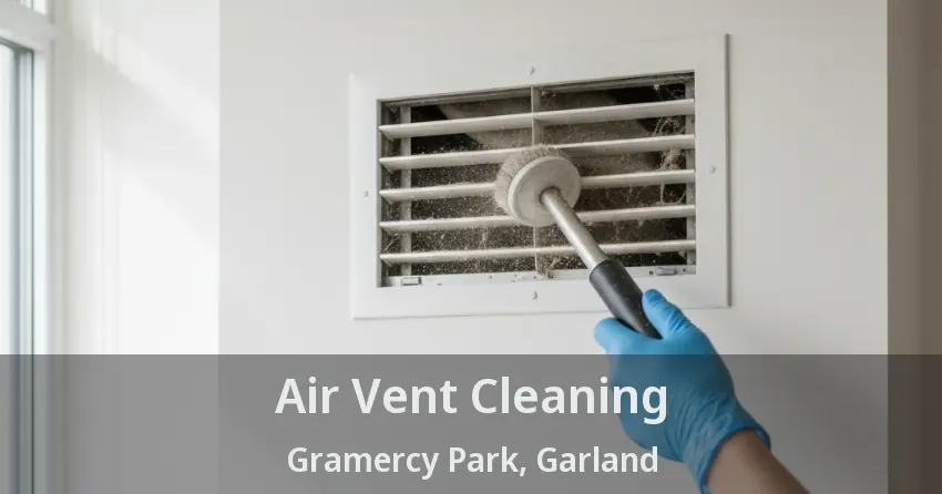 Air Vent Cleaning Gramercy Park, Garland - TX