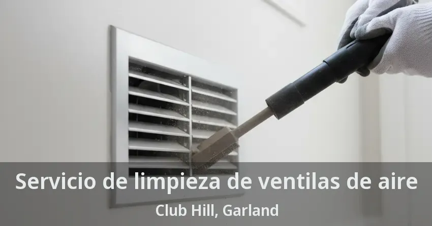 Servicio de limpieza de ventilas de aire Club Hill, Garland - TX