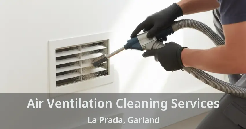 Air Ventilation Cleaning Services La Prada, Garland - TX