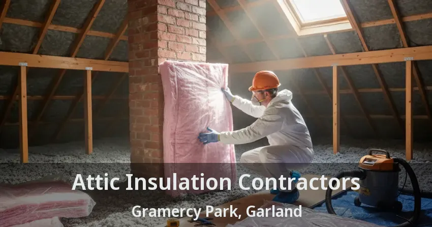 Attic Insulation Contractors Gramercy Park, Garland - TX