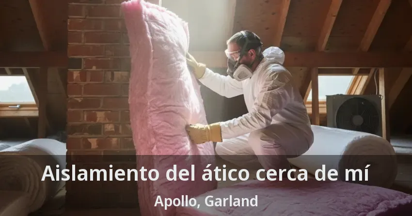 Aislamiento del ático cerca de mí Apollo, Garland - TX