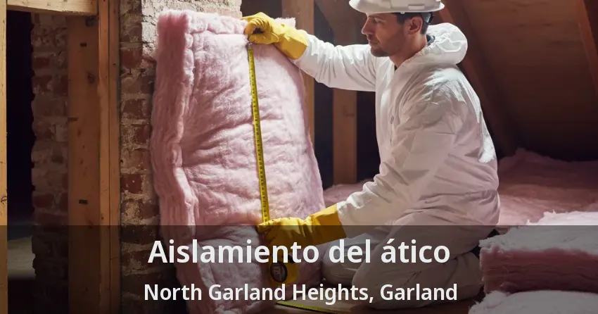 Aislamiento del ático North Garland Heights, Garland - TX