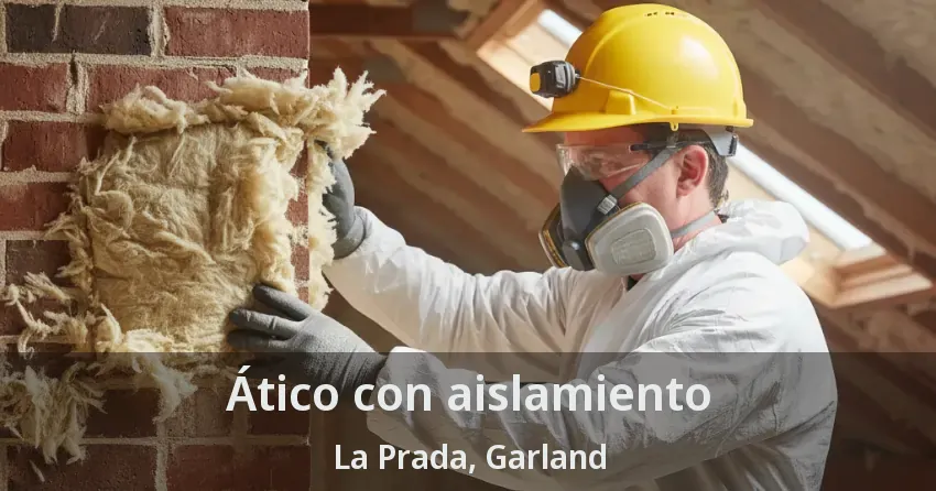 Ático con aislamiento La Prada, Garland - TX