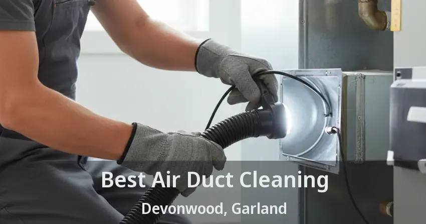Best Air Duct Cleaning Devonwood, Garland - TX
