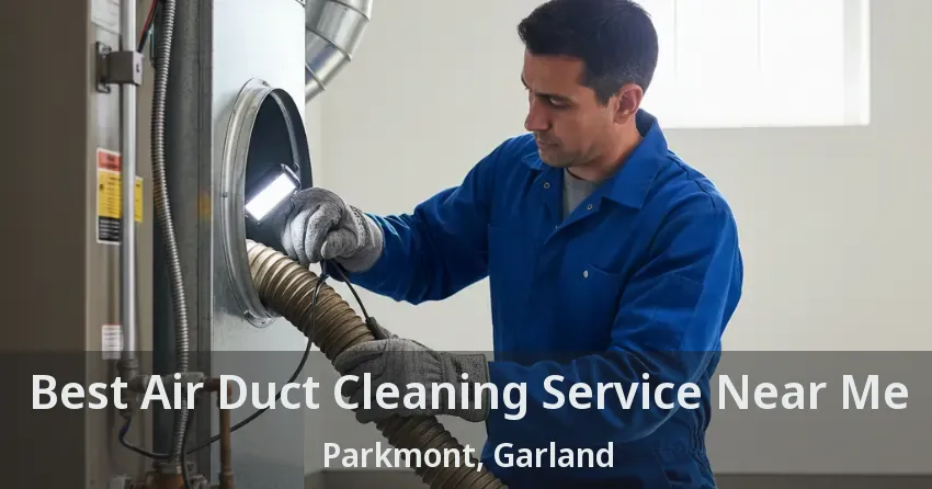 Best Air Duct Cleaning Service Near Me Parkmont, Garland - TX