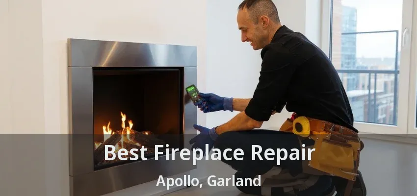 Best Fireplace Repair Apollo, Garland - TX