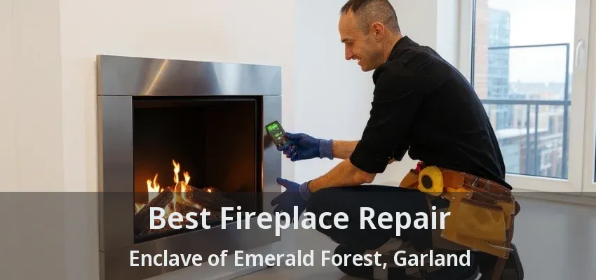 Best Fireplace Repair Enclave of Emerald Forest, Garland - TX