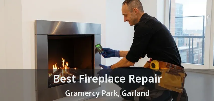 Best Fireplace Repair Gramercy Park, Garland - TX
