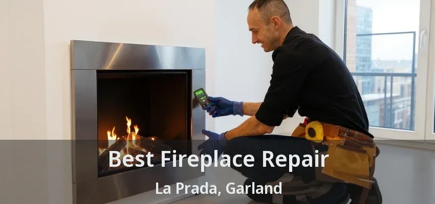 Best Fireplace Repair La Prada, Garland - TX