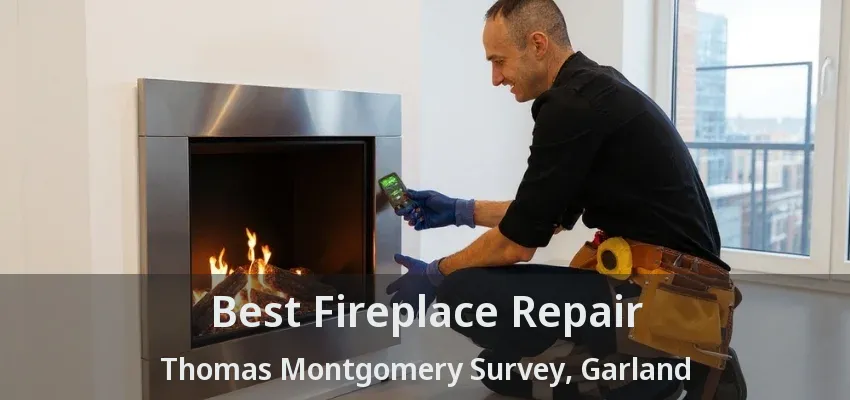 Best Fireplace Repair Thomas Montgomery Survey, Garland - TX