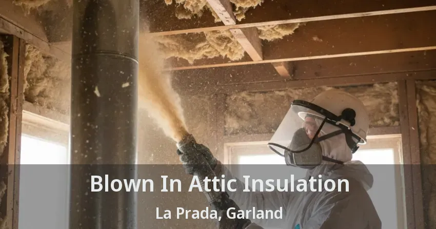 Blown In Attic Insulation La Prada, Garland - TX