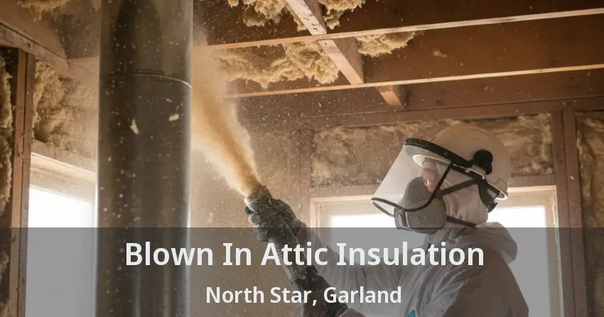Blown In Attic Insulation North Star, Garland - TX