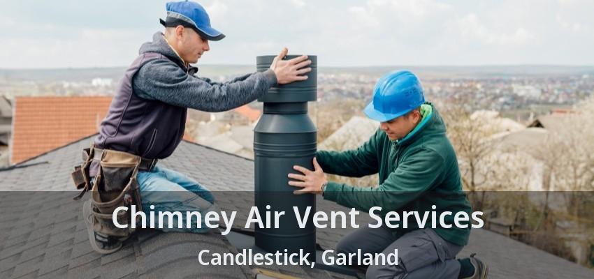 Chimney Air Vent Services Candlestick, Garland - TX