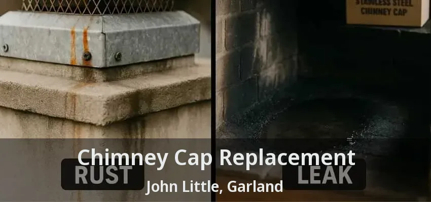 Chimney Cap Replacement John Little, Garland - TX