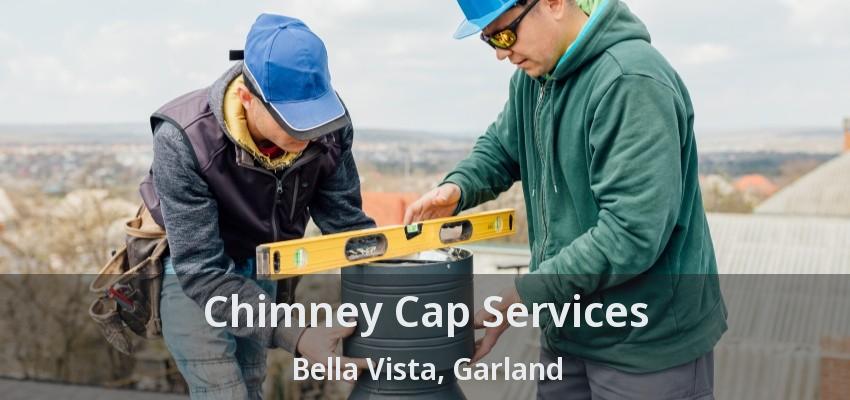 Chimney Cap Services Bella Vista, Garland - TX