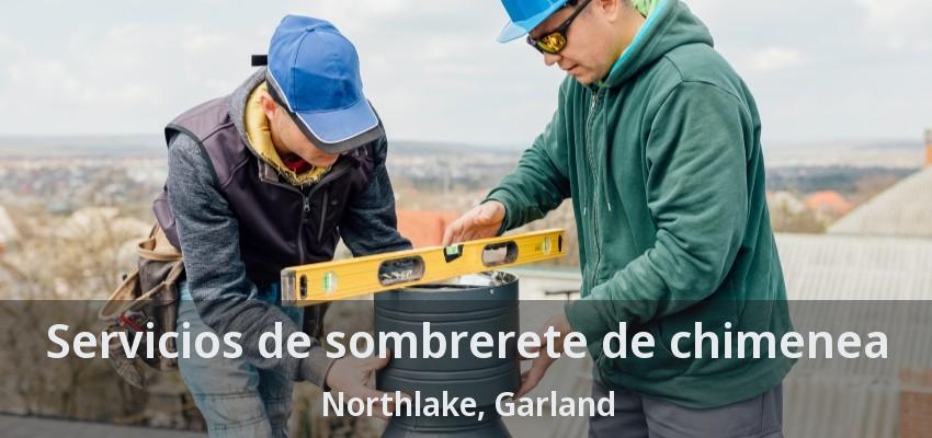 Servicios de sombrerete de chimenea Northlake, Garland - TX Servicios de sombrerete de chimenea Northlake, Garland - TX