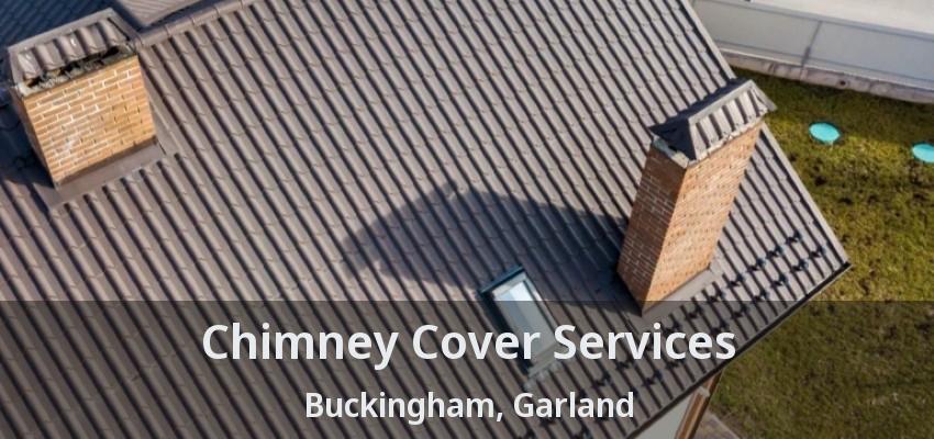 Chimney Cover Services Buckingham, Garland - TX
