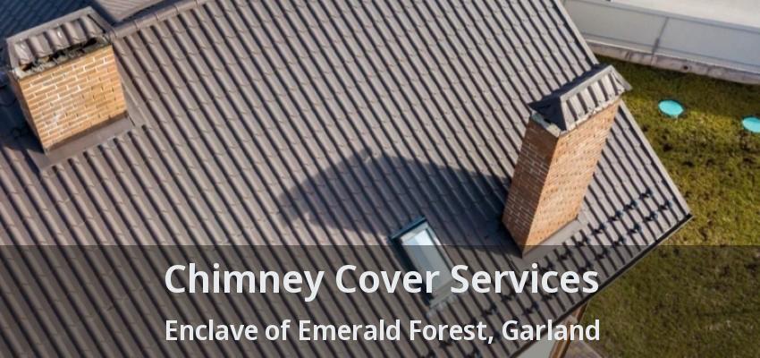Chimney Cover Services Enclave of Emerald Forest, Garland - TX