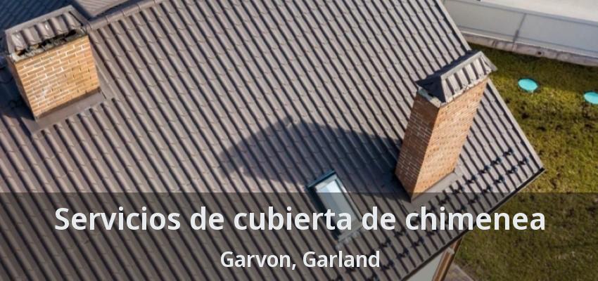Servicios de cubierta de chimenea Garvon, Garland - TX