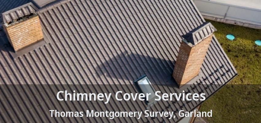Chimney Cover Services Thomas Montgomery Survey, Garland - TX