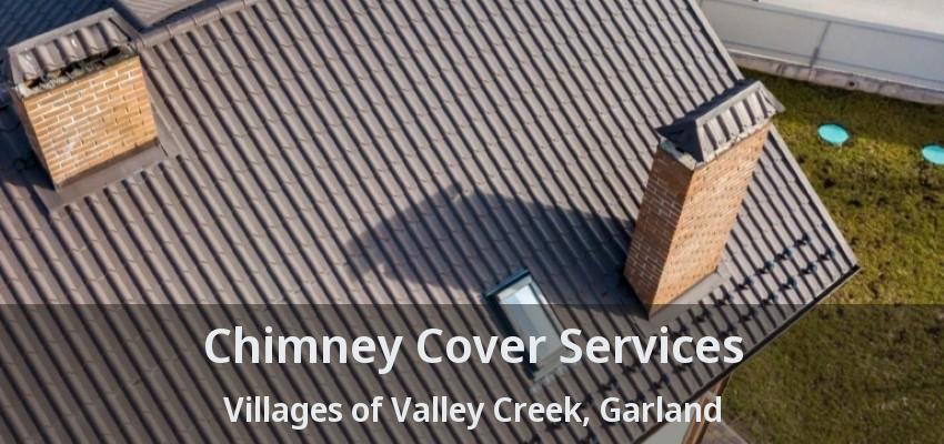 Chimney Cover Services Villages of Valley Creek, Garland - TX