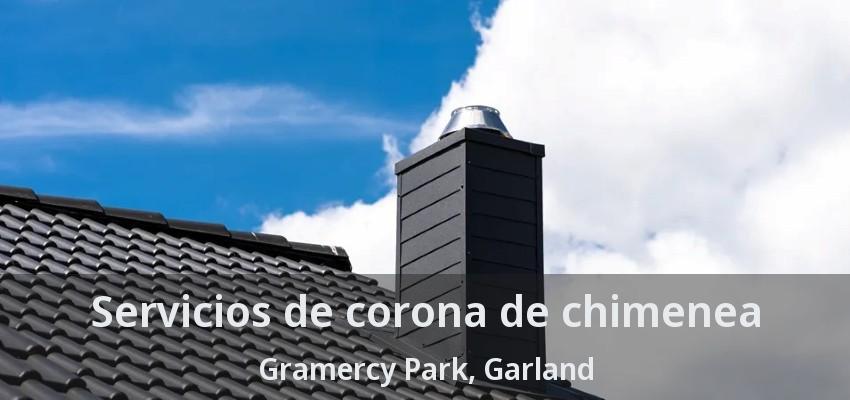 Servicios de corona de chimenea Gramercy Park, Garland - TX