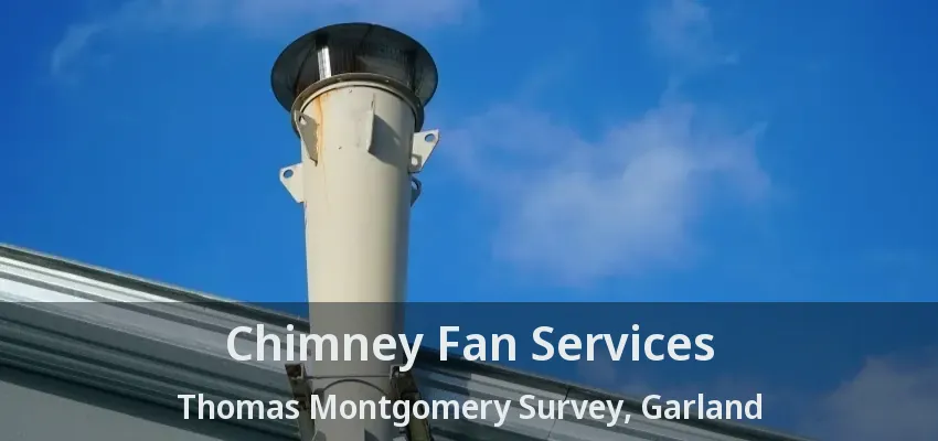 Chimney Fan Services Thomas Montgomery Survey, Garland - TX