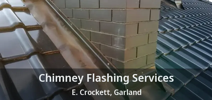 Chimney Flashing Services E. Crockett, Garland - TX
