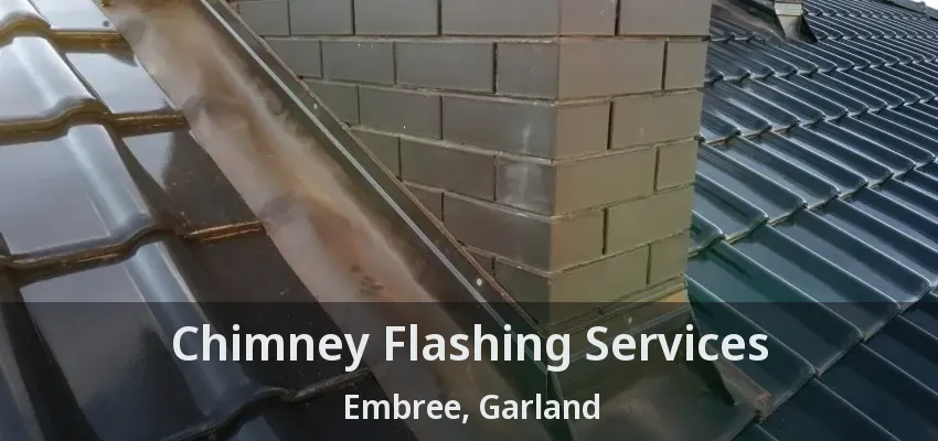 Chimney Flashing Services Embree, Garland - TX