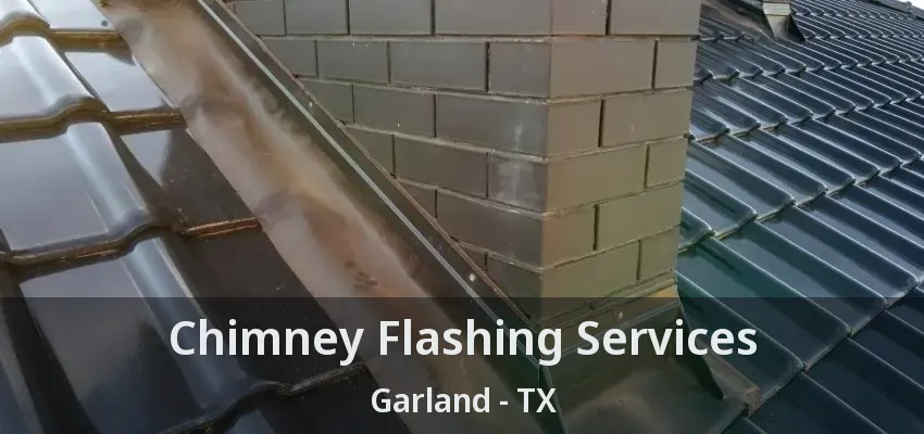 Chimney Flashing Services Garland - TX