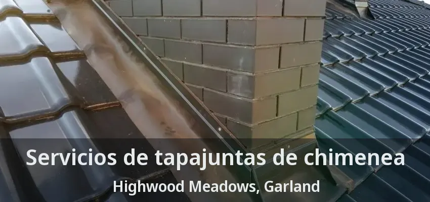 Servicios de tapajuntas de chimenea Highwood Meadows, Garland - TX