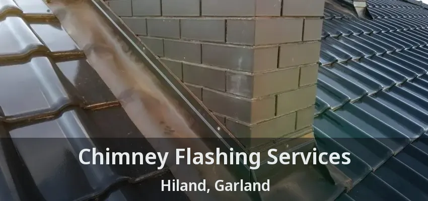 Chimney Flashing Services Hiland, Garland - TX