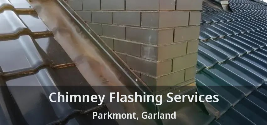 Chimney Flashing Services Parkmont, Garland - TX