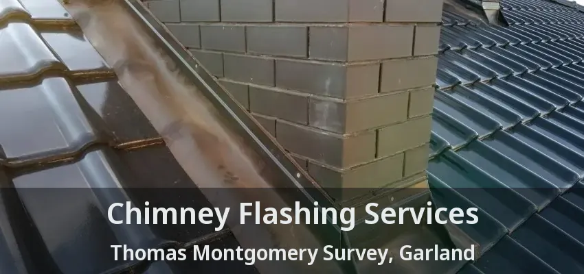Chimney Flashing Services Thomas Montgomery Survey, Garland - TX