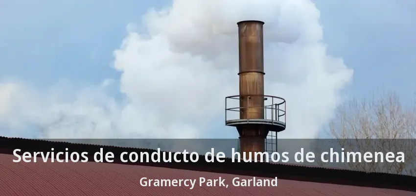 Servicios de conducto de humos de chimenea Gramercy Park, Garland - TX