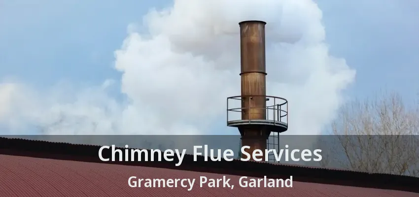 Chimney Flue Services Gramercy Park, Garland - TX